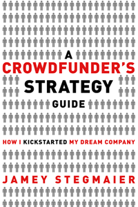 A Crowdfunder's Strategy Guide by Jamey Stegmaier | Cover Design by M80 Branding